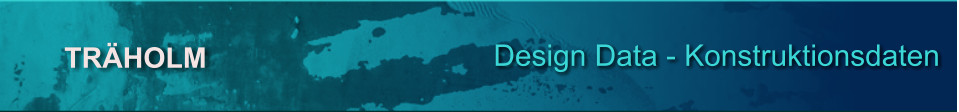 Design Data - Konstruktionsdaten  TRÄHOLM
